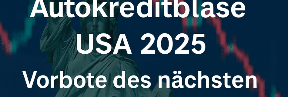 Autokreditblase USA 2025 – Vorbote des nächsten Finanzcrashs?